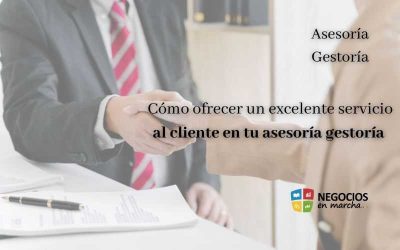 Cómo ofrecer un excelente servicio al cliente en tu asesoría gestoría