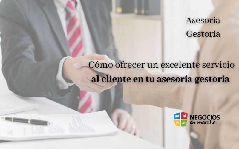 Cómo ofrecer un excelente servicio al cliente en tu asesoría gestoría