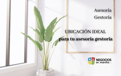 Cómo elegir la ubicación ideal para tu asesoría gestoría