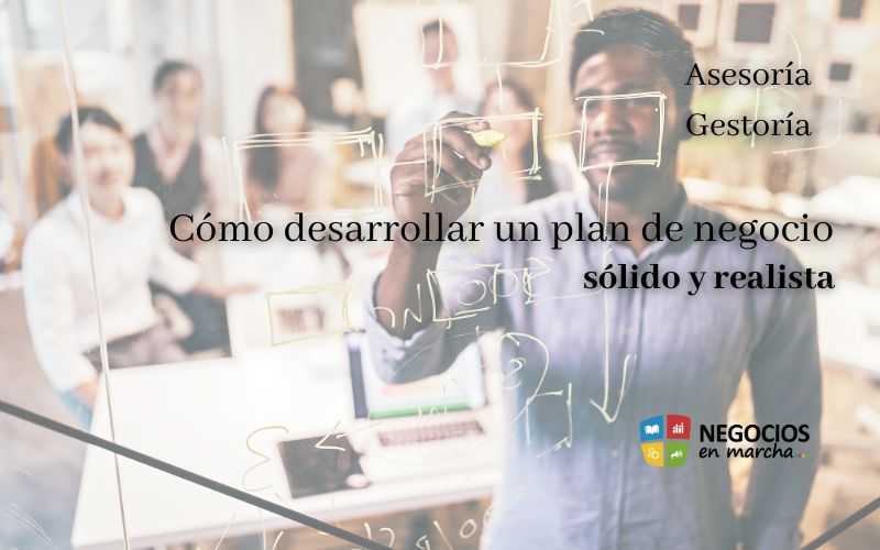 Cómo desarrollar un plan de negocio sólido y realista