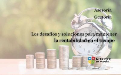 Los desafíos y soluciones para mantener la rentabilidad en el tiempo