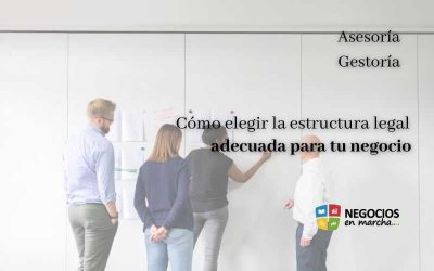 Cómo elegir la estructura legal adecuada para tu negocio.