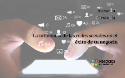 La influencia de las redes sociales en el éxito de tu negocio.