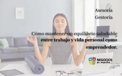 Cómo mantener un equilibrio saludable entre trabajo y vida personal como emprendedor.
