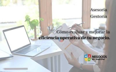 Cómo evaluar y mejorar la eficiencia operativa de tu negocio.