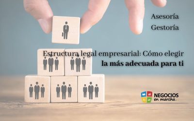Estructura legal empresarial: Cómo elegir la más adecuada para ti
