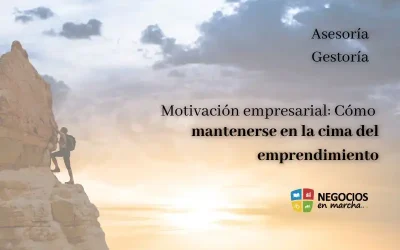 Motivación empresarial: Cómo mantenerse en la cima del emprendimiento