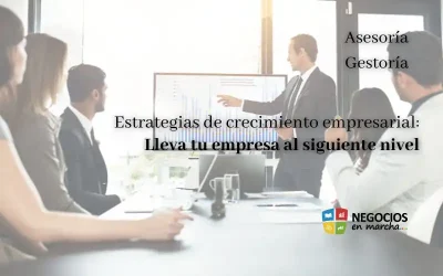 Estrategias de crecimiento empresarial: Lleva tu empresa al siguiente nivel