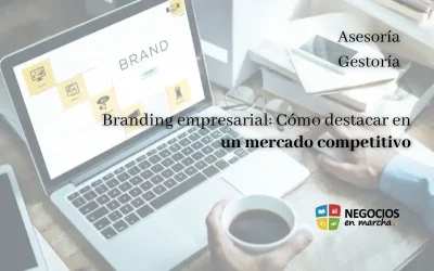 Branding empresarial: Cómo destacar en un mercado competitivo