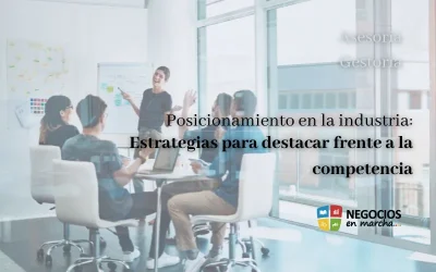 Posicionamiento en la industria: Estrategias para destacar frente a la competencia