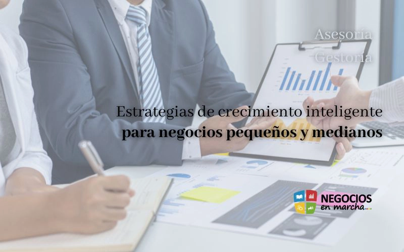 Estrategias de crecimiento inteligente para negocios pequeños y medianos