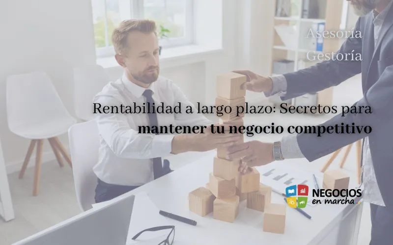 Rentabilidad a largo plazo: Secretos para mantener tu negocio competitivo