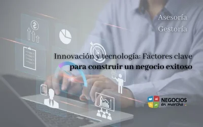 Innovación y tecnología: Factores clave para construir un negocio exitoso