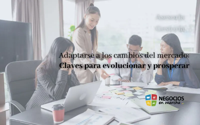 Adaptarse a los cambios del mercado: Claves para evolucionar y prosperar