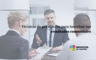 Técnicas de persuasión para impulsar tus resultados comerciales